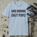Good morning crazy people. T-Shirt