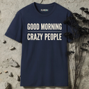 Good morning crazy people. T-Shirt