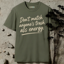 Don't match anyone's trash ass energy. T-Shirt