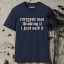 Everyone was thinking it i just said it T-Shirt