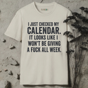 I just checked my callendar. T-Shirt