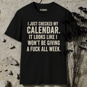 I just checked my callendar. T-Shirt