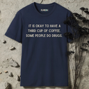 It's okay to have a third cup of coffee. T-Shirt