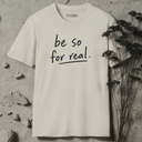 Be so for real. T-Shirt