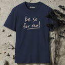 Be so for real. T-Shirt