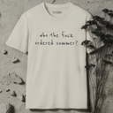 who the fuck ordered summer?  T-Shirt