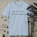 who the fuck ordered summer?  T-Shirt