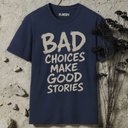 Bad choices make good stories  T-Shirt