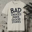 Bad choices make good stories  T-Shirt