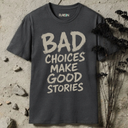 Bad choices make good stories  T-Shirt