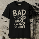Bad choices make good stories  T-Shirt