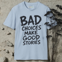 Bad choices make good stories  T-Shirt