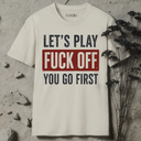 Let's play Fuck Off T-Shirt