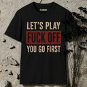 Let's play Fuck Off T-Shirt