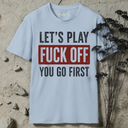 Let's play Fuck Off T-Shirt