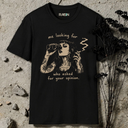 me looking for who asked your opinion. T-Shirt