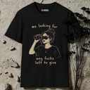 me looking for any fucks left to give. T-Shirt