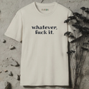 whatever, fuck it. T-Shirt