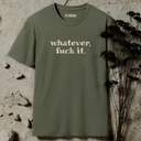 whatever, fuck it. T-Shirt