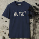 you mad? T-Shirt