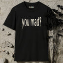 you mad? T-Shirt
