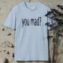 you mad? T-Shirt