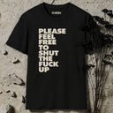 Please feel free to shut the fuck up T-Shirt