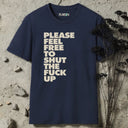 Please feel free to shut the fuck up T-Shirt