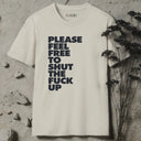 Please feel free to shut the fuck up T-Shirt