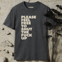 Please feel free to shut the fuck up T-Shirt