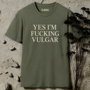 Yes, I'm fucking vulgar. T-Shirt