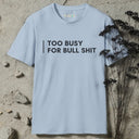 Too busy for bull shit T-Shirt