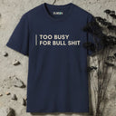 Too busy for bull shit T-Shirt