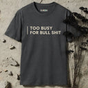 Too busy for bull shit T-Shirt