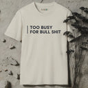 Too busy for bull shit T-Shirt