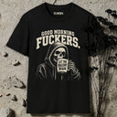 Good morning fuckers. Skeleton T-Shirt