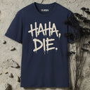 HAHA, DIE. T-Shirt