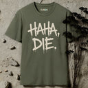 HAHA, DIE. T-Shirt