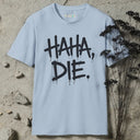 HAHA, DIE. T-Shirt