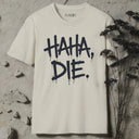 HAHA, DIE. T-Shirt