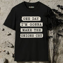 One day I'm gonna make the onions cry T-Shirt