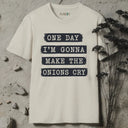 One day I'm gonna make the onions cry T-Shirt
