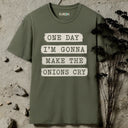 One day I'm gonna make the onions cry T-Shirt