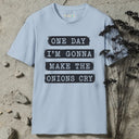 One day I'm gonna make the onions cry T-Shirt