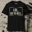 LOL, GO TO HELL. T-Shirt