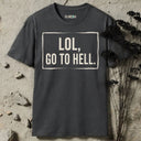 LOL, GO TO HELL. T-Shirt