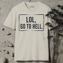 LOL, GO TO HELL. T-Shirt