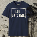 LOL, GO TO HELL. T-Shirt