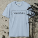 Pathetic bitch. T-Shirt