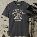 I think my guardian angel drinks. T-Shirt